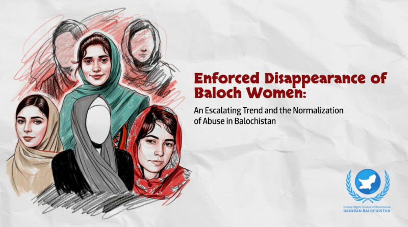 Enforced Disappearance of Baloch Women: An Escalating Trend and the Normalization of Abuse in Balochistan